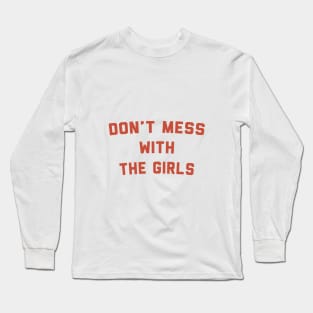 Don't Mess With The Girls Long Sleeve T-Shirt